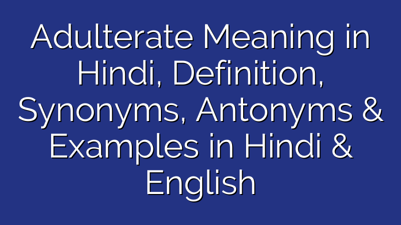Adulterate Meaning in Hindi, Definition, Synonyms, Antonyms & Examples in Hindi & English